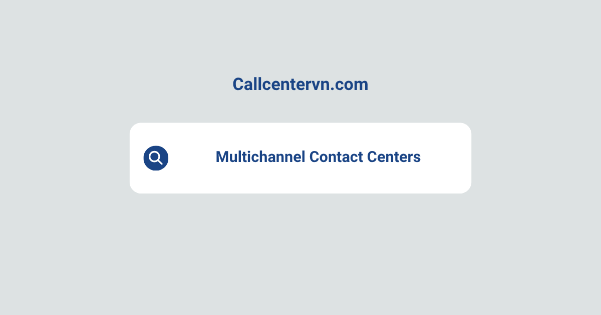Multichannel Contact Centers: Benefits, Services, and Best Practices | Thien Tu BPO